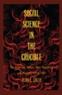 Image for Social science in the crucible: the American debate over objectivity and purpose, 1918-1941