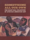 Image for Something All Our Own: The Grant Hill Collection of African American Art