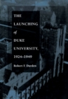 Image for The launching of Duke University, 1924-1949