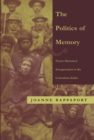 Image for The politics of memory: native historical interpretation in the Colombian Andes