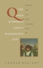 Image for The queen of America goes to Washington city: essays on sex and citizenship