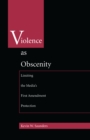 Image for Violence As Obscenity: Limiting the Media&#39;s First Amendment Protection