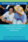 Image for Sustaining Activism: A Brazilian Women&#39;s Movement and a Father-Daughter Collaboration