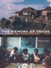 Image for The memory of trade: modernity&#39;s entanglements on an eastern Indonesian island