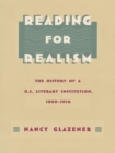 Image for Reading for realism: the history of a U.S. literary institution, 1850-1910