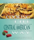 Image for Cooking the Central American way: culturally authentic foods including low-fat and vegetarian recipes