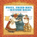 Image for Pasta, Fried Rice, and Matzoh Balls: Immigrant Cooking in America