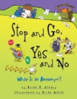 Image for Stop and Go, Yes and No: What Is an Antonym?