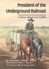 Image for President of the Underground Railroad: A Story About Levi Coffin