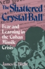 Image for The Shattered Crystal Ball : Fear and Learning in the Cuban Missile Crisis