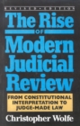 Image for The Rise of Modern Judicial Review : From Judicial Interpretation to Judge-Made Law,