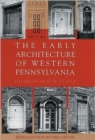 Image for The Early Architecture Of Western Pennsylvania
