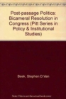 Image for Post-passage Politics : Bicameral Resolution in Congress (Pitt Series in Policy &amp; Institutional Studies)