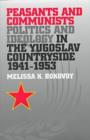 Image for Peasants and Communists : Politics and Ideology in the Yugoslav Countryside, 1941-53