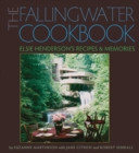 Image for The Fallingwater cookbook  : Elsie Henderson&#39;s recipes and memories