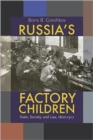 Image for Russia&#39;s Factory Children : State, Society, and Law, 1800-1917