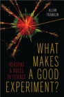 Image for What makes a good experiment?  : reasons and roles in science
