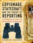 Image for Espionage, Statecraft, and the Theory of Reporting : A Philosophical Essay on Intelligence Management