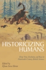 Image for Historicizing humans  : deep time, evolution, and race in nineteenth-century British sciences