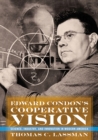 Image for Edward Condon&#39;s Cooperative Vision : Science, Industry, and Innovation in Modern America