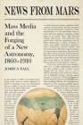 Image for News from Mars : Mass Media and the Forging of a New Astronomy, 1860-1910