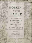 Image for Working with Paper : Gendered Practices in the History of Knowledge