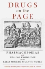 Image for Drugs on the page  : pharmacopoeias and healing knowledge in the early modern Atlantic world