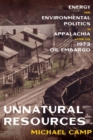 Image for Unnatural Resources : Energy and Environmental Politics in Appalachia after the 1973 Oil Embargo