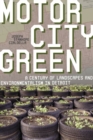 Image for Motor City Green : A Century of Landscapes and Environmentalism in Detroit