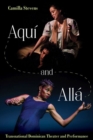 Image for Aqui and Alla : Transnational Dominican Theater and Performance