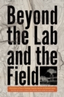 Image for Beyond the lab and the field  : infrastructures as places of knowledge production since the late nineteenth century