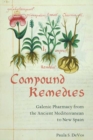 Image for Compound remedies  : Galenic pharmacy from the ancient Mediterranean to New Spain