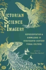 Image for Victorian science and imagery  : representation and knowledge in nineteenth century visual culture