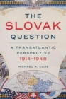 Image for The Slovak question  : a transatlantic perspective, 1914-1948