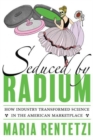 Image for Seduced by radium  : the making of a familiar commodity