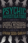 Image for Psychic investigators  : anthropology, modern spiritualism, and credible witnessing in the late Victorian age