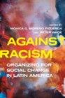 Image for Against racism  : organizing for social change in Latin America