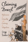 Image for Claiming Brazil  : performances of citizenship in the centenary of independence