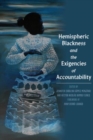 Image for Hemispheric blackness  : bodies, policies, and the exigency of accountability in the Afro-Amâericas