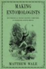 Image for Making entomologists  : how periodicals shaped scientific communities in nineteenth-century Britain