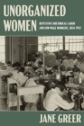 Image for Unorganized women  : repetitive rhetorical labor and low/no-wage workers