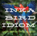 Image for Inka bird idiom  : Amazonian feathers in the Andes