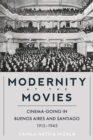 Image for Modernity at the movies  : cinema-going in Buenos Aires and Santiago, 1915-1945