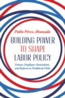 Image for Building power to shape labor policy  : unions, employee associations, and reform in neoliberal Chile