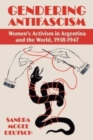 Image for Gendering anti-fascism  : women&#39;s activism in Argentina and the world, 1918-1947