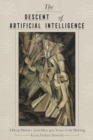 Image for The Descent of Artificial Intelligence : Scenes from the Deep History of a Field 400 Years in the Making