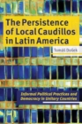 Image for The Persistence of Local Caudillos in Latin American : Informal Political Practices and Democracy in Unitary Countries