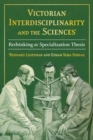 Image for Victorian Interdisciplinarity and the Sciences : Rethinking the Specialization Thesis