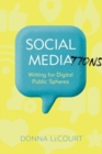 Image for Social Mediations : Writing for Public Spheres in a Digital Age