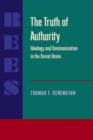 Image for The Truth of Authority : Ideology and Communication in the Soviet Union
